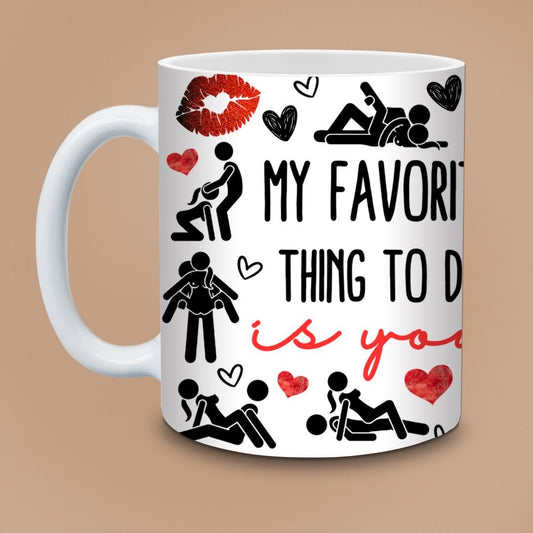 My Favorite Thing To Do Is You - Naughty Romantic Valentines Mug, Spicy Couple Gift